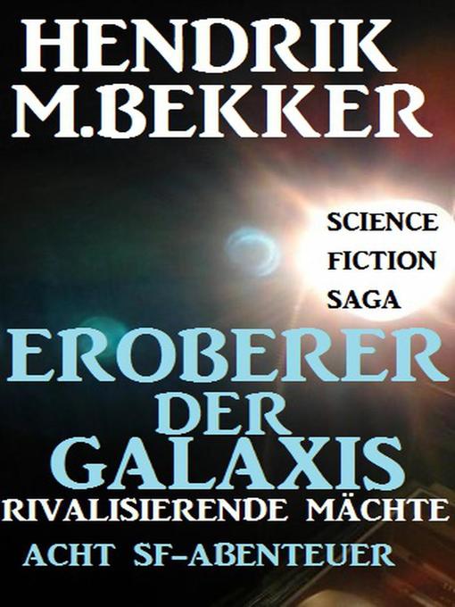 Title details for Eroberer der Galaxis--Rivalisierende Mächte by Hendrik M. Bekker - Available